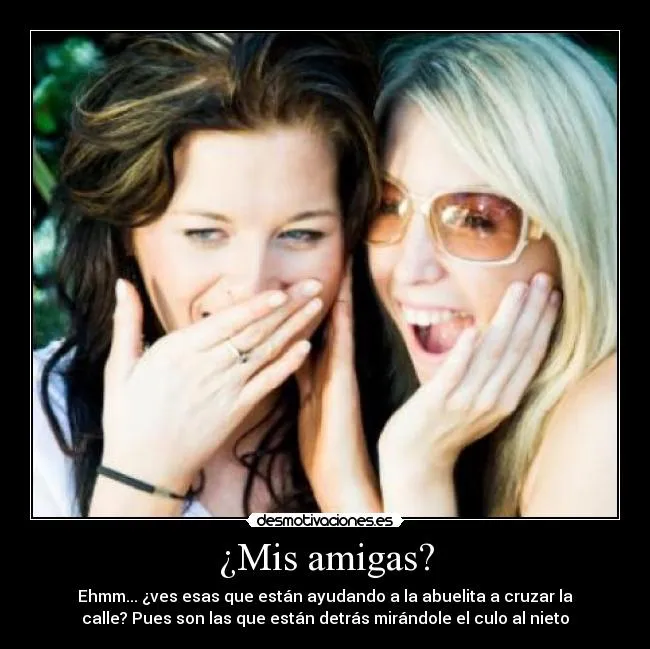 Mis amigas? | Desmotivaciones