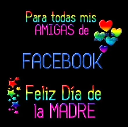 Para todas mis amigas de Facebook... Feliz Día de la Madre! imagen ...