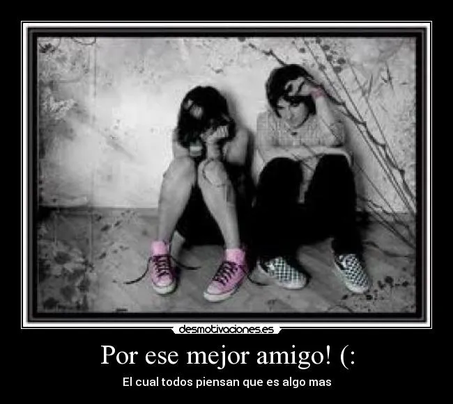 Por ese mejor amigo! (: | Desmotivaciones