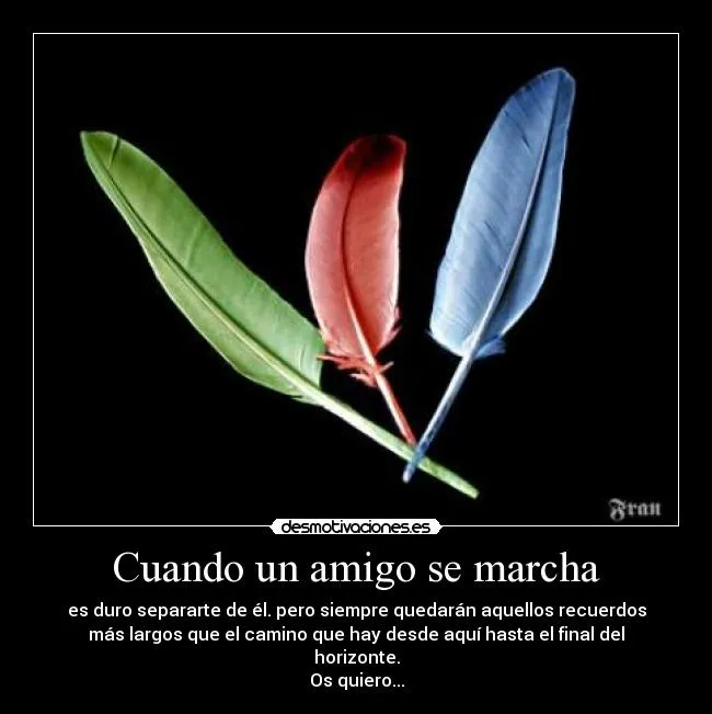 Cuando un amigo se marcha | Desmotivaciones