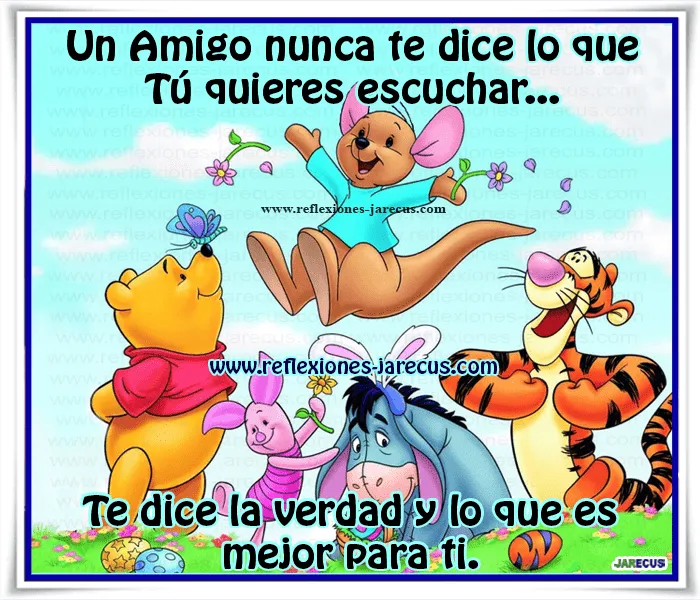 Un Amigo nunca te dice lo que Tú quieres escuchar | Reflexiones y ... Un Amigo nunca te dice lo que Tú quieres escuchar | Reflexiones y ...
