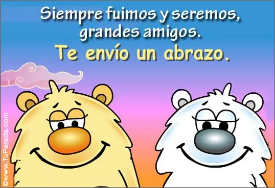 Somos y seremos siempre grandes amigos., Amistad, tarjetas