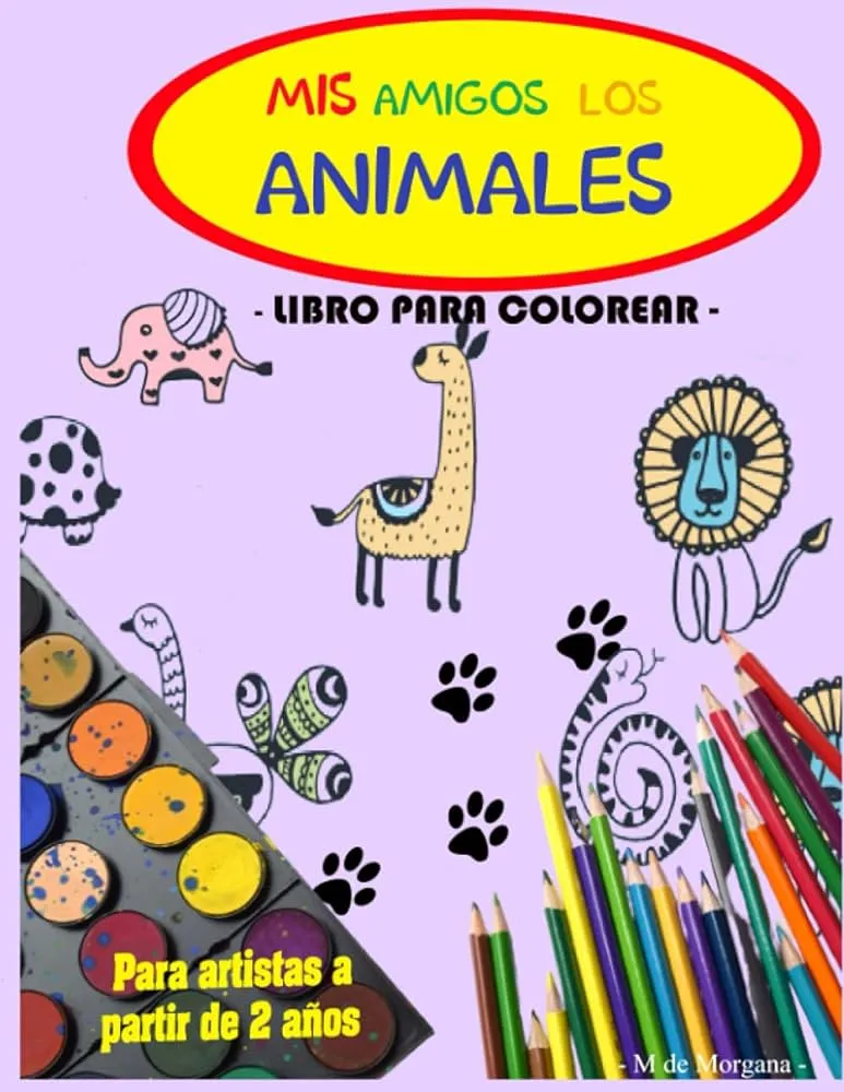 MIS AMIGOS LOS ANIMALES - Libro para colorear - Para artistas a partir de 2 años: Aprende a MIS AMIGOS LOS ANIMALES - Libro para colorear - Para artistas a partir de 2 años: Aprende a