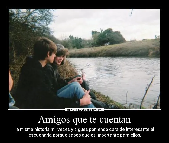 Amigos que te cuentan | Desmotivaciones