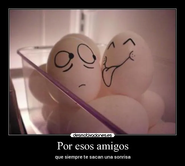 Por esos amigos | Desmotivaciones