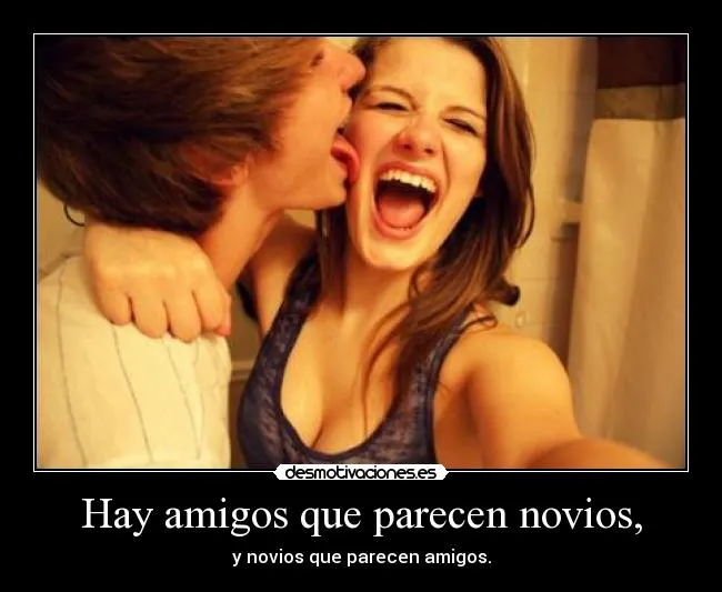 Hay amigos que parecen novios, | Desmotivaciones