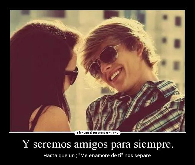Y seremos amigos para siempre. | Desmotivaciones Y seremos amigos para siempre. | Desmotivaciones