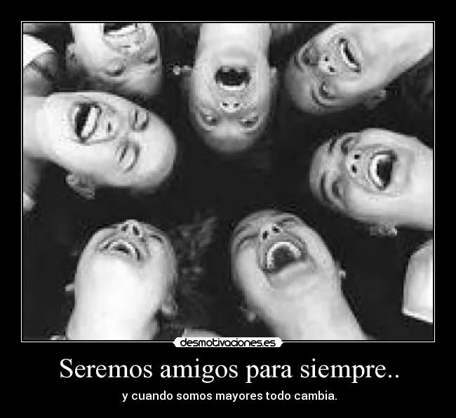 Seremos amigos para siempre.. | Desmotivaciones Seremos amigos para siempre.. | Desmotivaciones