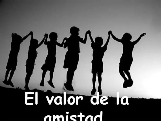 El valor de la amistad. ♥♥♥