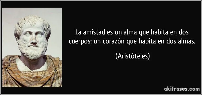 La amistad es un alma que habita en dos cuerpos; un corazón que ...