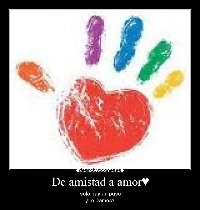 De amistad a amor♥ | Desmotivaciones