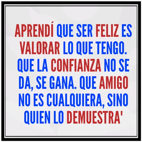 Amistad reflexiones y Algo más: Aprendí que ser feliz es valorar... Amistad reflexiones y Algo más: Aprendí que ser feliz es valorar...