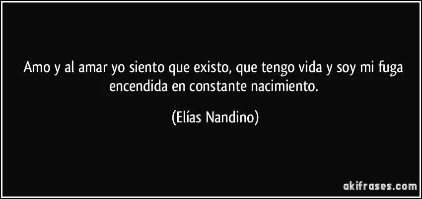 Amo y al amar yo siento que existo, que tengo vida y soy mi fuga ... Amo y al amar yo siento que existo, que tengo vida y soy mi fuga ...