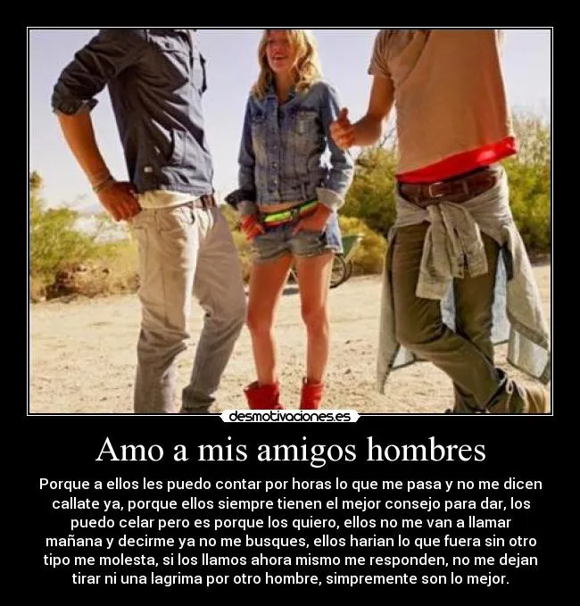 Amo a mis amigos hombres | Desmotivaciones