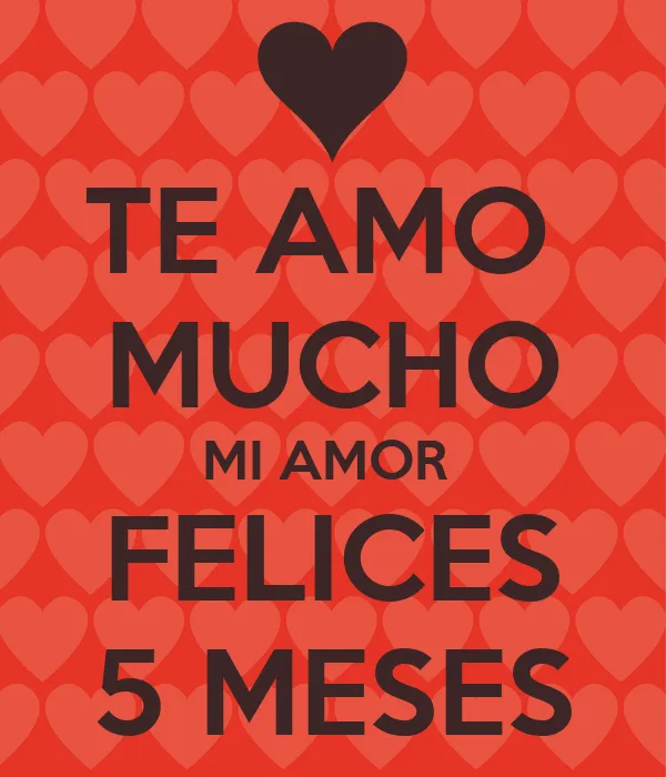 TE AMO MUCHO MI AMOR FELICES 5 MESES - KEEP CALM AND CARRY ON ... TE AMO MUCHO MI AMOR FELICES 5 MESES - KEEP CALM AND CARRY ON ...