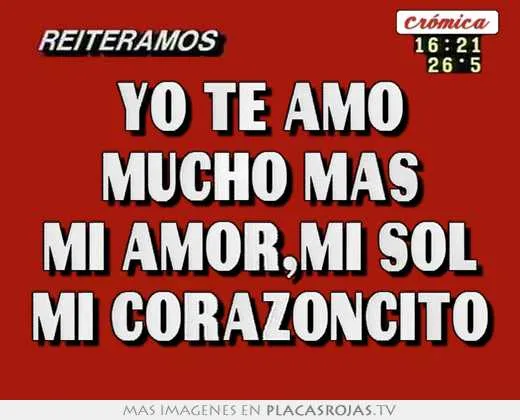 Yo te amo mucho mas mi amor,mi sol mi corazoncito - Placas Rojas TV