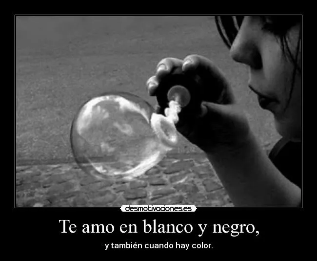 Te amo en blanco y negro, | Desmotivaciones
