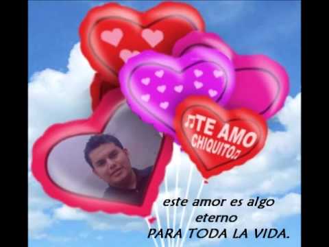 TE AMO MI CHIQUITO HERMOSO. - YouTube
