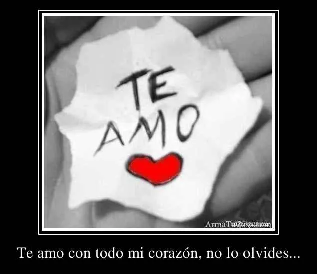 Te amo con todo mi corazón, no lo olvides... Te amo con todo mi corazón, no lo olvides...