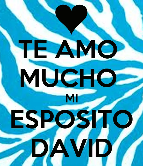 TE AMO MUCHO MI ESPOSITO DAVID - KEEP CALM AND CARRY ON Image ...