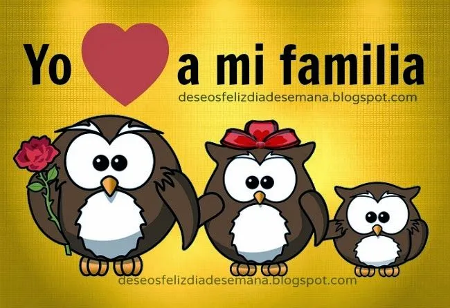 Yo amo a mi familia | Deseos Feliz Día de Semana Yo amo a mi familia | Deseos Feliz Día de Semana