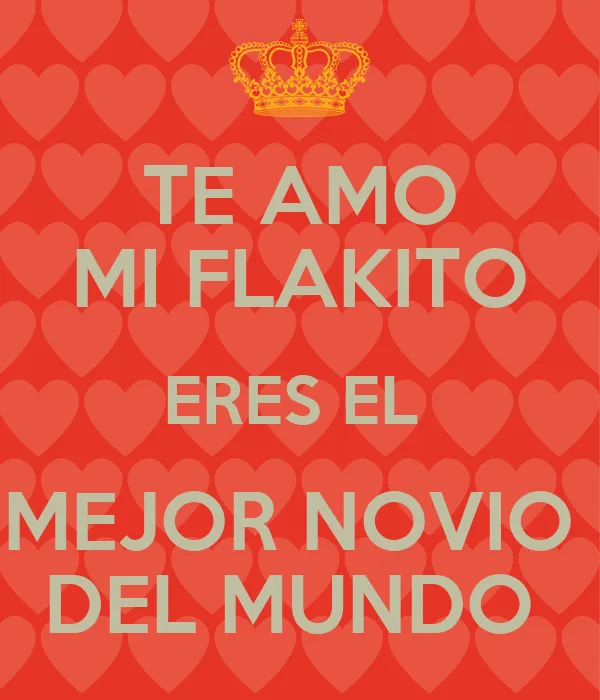 TE AMO MI FLAKITO ERES EL MEJOR NOVIO DEL MUNDO - KEEP CALM AND ...