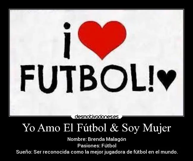 Yo Amo El Fútbol & Soy Mujer | Desmotivaciones Yo Amo El Fútbol & Soy Mujer | Desmotivaciones