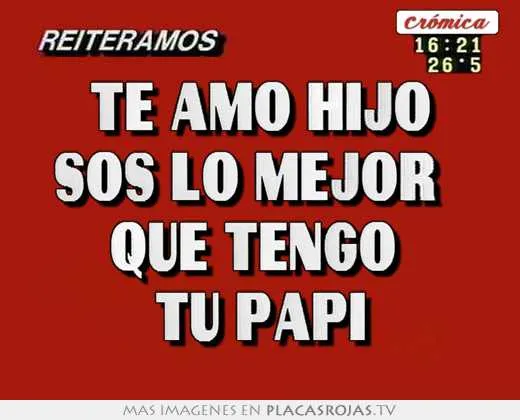 Te amo hijo `sos lo mejor que tengo tu papi - Placas Rojas TV Te amo hijo `sos lo mejor que tengo tu papi - Placas Rojas TV