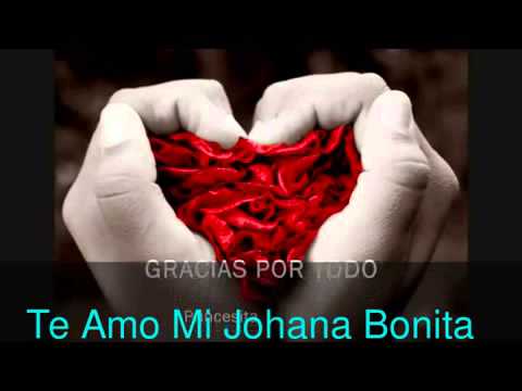 TE AMO JOHANA, SABES SIEMPRE TU ANGEL - YouTube