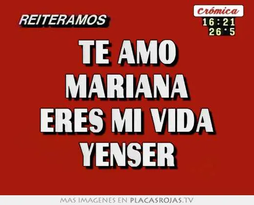 Te amo mariana eres mi vida yenser - Placas Rojas TV Te amo mariana eres mi vida yenser - Placas Rojas TV