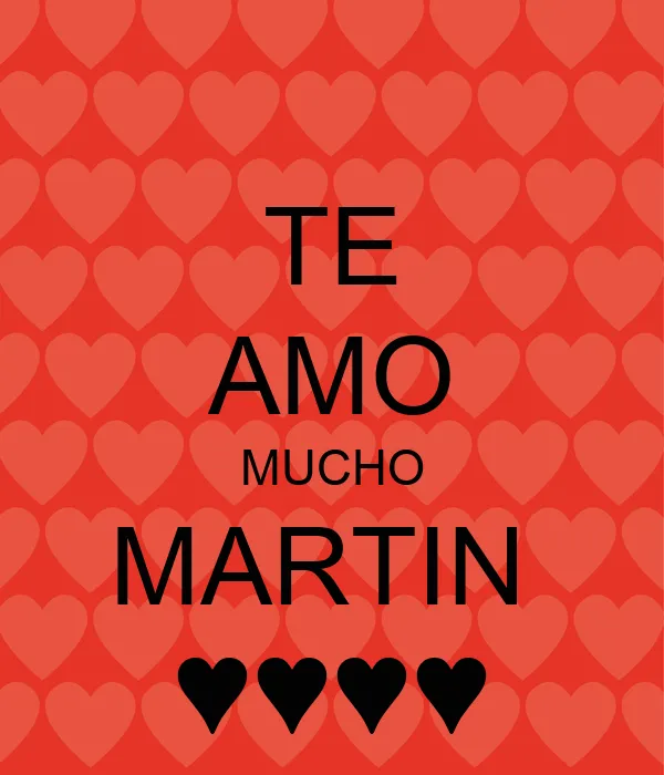 TE AMO MUCHO MARTIN ♥♥♥♥ - KEEP CALM AND CARRY ON Image Generator TE AMO MUCHO MARTIN ♥♥♥♥ - KEEP CALM AND CARRY ON Image Generator