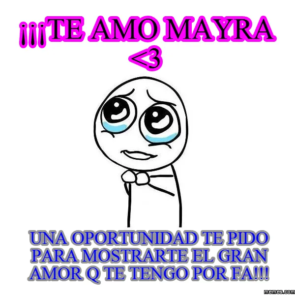 te amo mayra | Memes.com