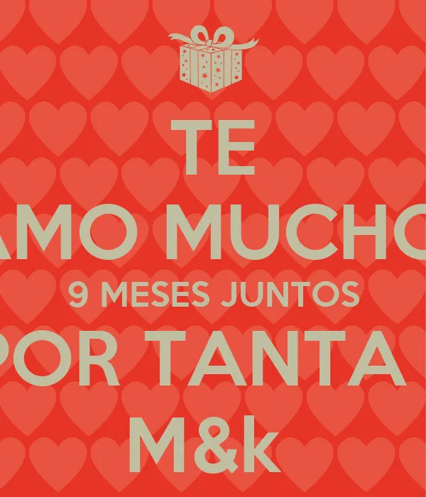 TE AMO MUCHO 9 MESES JUNTOS GRACIAS POR TANTA FELICIDAD M&k - KEEP ...