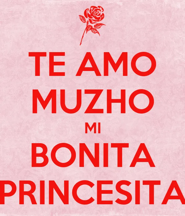 TE AMO MUZHO MI BONITA PRINCESITA - KEEP CALM AND CARRY ON Image ... TE AMO MUZHO MI BONITA PRINCESITA - KEEP CALM AND CARRY ON Image ...