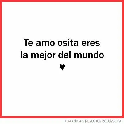 Te amo osita eres la mejor del mundo ♥ - Placas Rojas TV