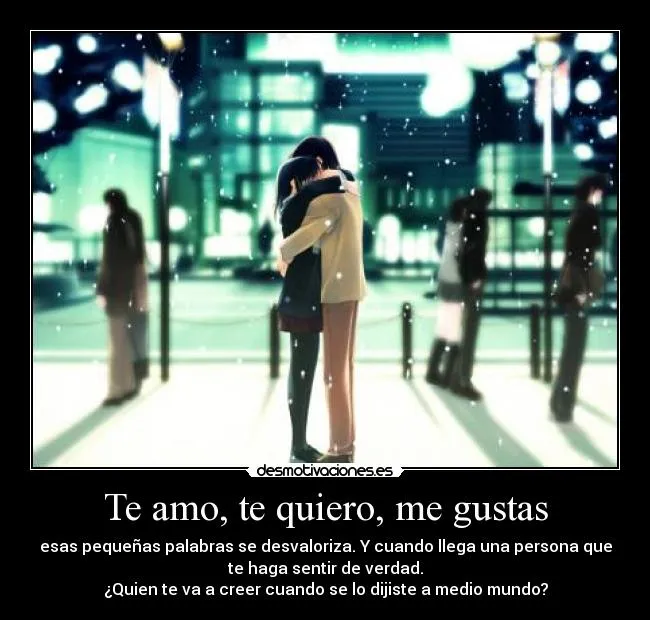 Te amo, te quiero, me gustas | Desmotivaciones Te amo, te quiero, me gustas | Desmotivaciones