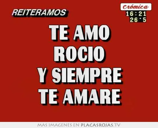 Te amo rocio y siempre te amare - Placas Rojas TV