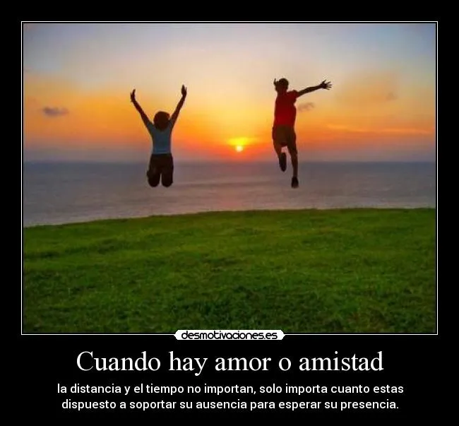 Cuando hay amor o amistad | Desmotivaciones Cuando hay amor o amistad | Desmotivaciones