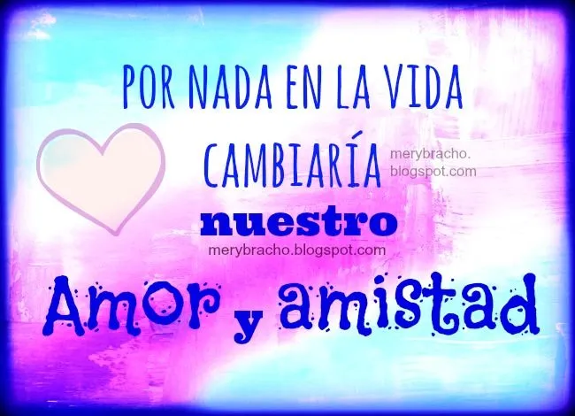 Por nuestro Amor y Amistad cada día. Palabras para mi amiga ... Por nuestro Amor y Amistad cada día. Palabras para mi amiga ...