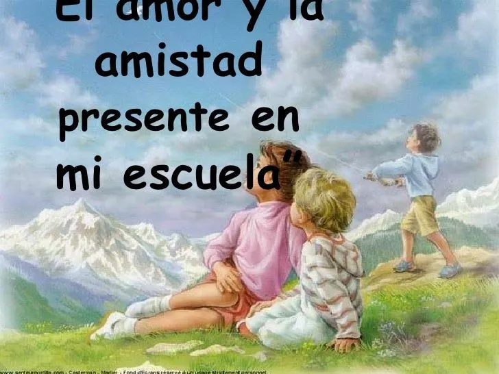 EL AMOR Y LA AMISTAD PRESENTE EN MI ESCUELA EL AMOR Y LA AMISTAD PRESENTE EN MI ESCUELA