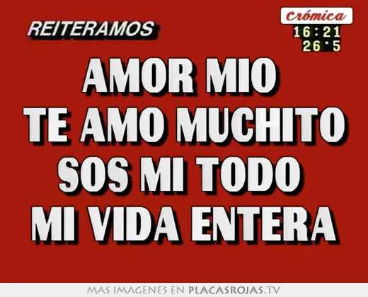 Amor mio te amo muchito sos mi todo mi vida entera - Placas Rojas TV Amor mio te amo muchito sos mi todo mi vida entera - Placas Rojas TV