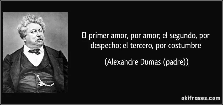 El primer amor, por amor; el segundo, por despecho; el tercero,... El primer amor, por amor; el segundo, por despecho; el tercero,...