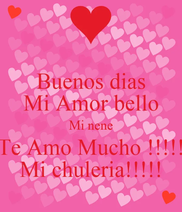 Buenos dias Mi Amor bello Mi nene Te Amo Mucho !!!!! Mi chuleria ... Buenos dias Mi Amor bello Mi nene Te Amo Mucho !!!!! Mi chuleria ...