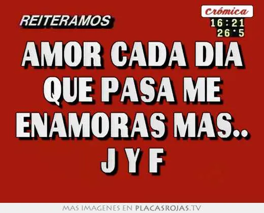 Amor cada dÍa que pasa me enamoras mas.. j y f - Placas Rojas TV