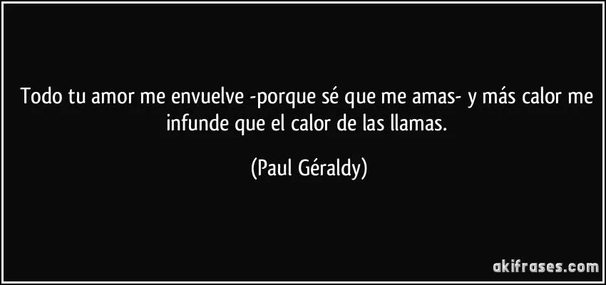 Todo tu amor me envuelve -porque sé que me amas- y más calor...