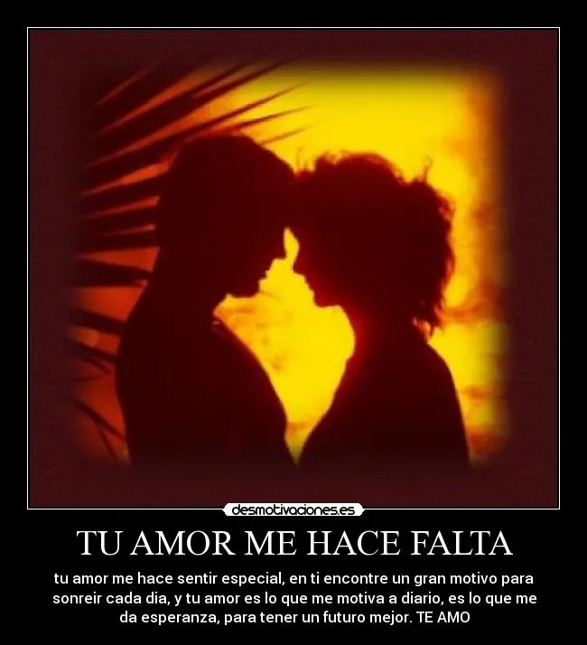 TU AMOR ME HACE FALTA | Desmotivaciones