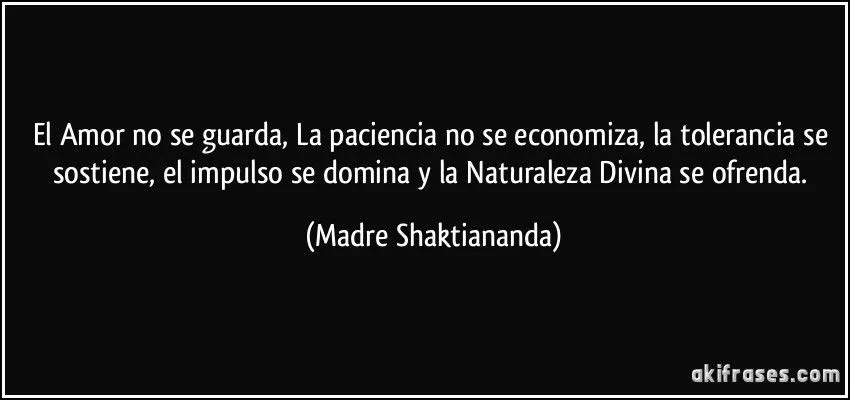 El Amor no se guarda, La paciencia no se economiza, la...