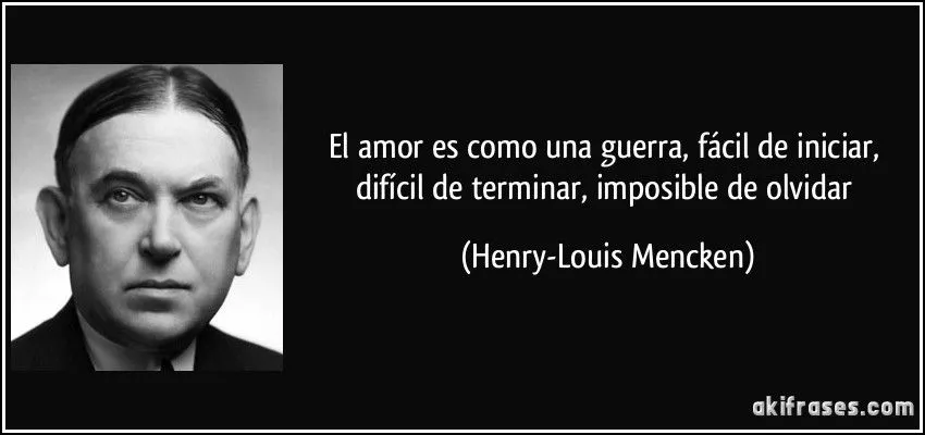 El amor es como una guerra, fácil de iniciar, difícil de... El amor es como una guerra, fácil de iniciar, difícil de...