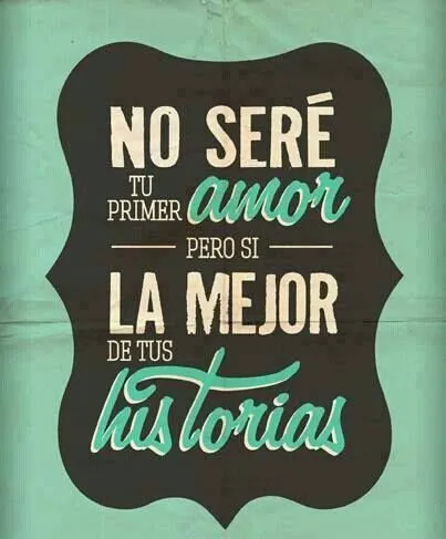 No seré tu primer #Amor, pero si la mejor de tus historias ...