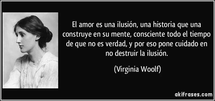 El amor es una ilusión, una historia que una construye en su... El amor es una ilusión, una historia que una construye en su...